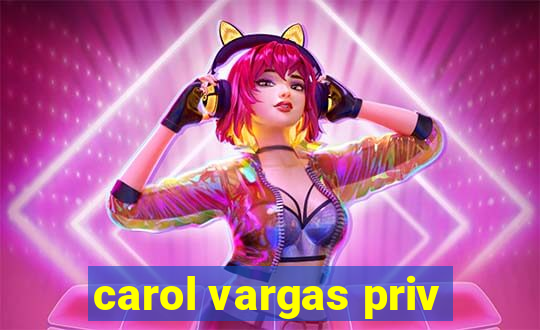 carol vargas priv